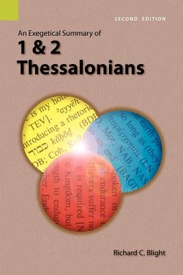 An Exegetical Summary of 1 and 2 Thessalonians, 2nd Edition by Blight, Richard C.