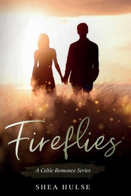 Fireflies: A Celtic Romance by Hulse, Shea