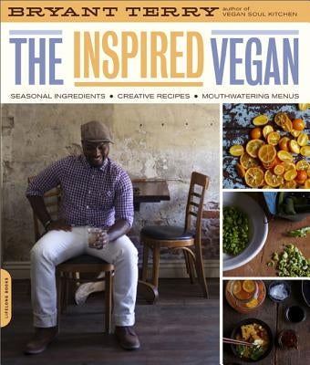 The Inspired Vegan: Seasonal Ingredients, Creative Recipes, Mouthwatering Menus by Terry, Bryant