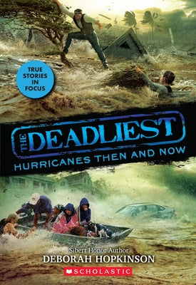 The Deadliest Hurricanes Then and Now (the Deadliest #2, Scholastic Focus), 2 by Hopkinson, Deborah