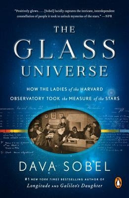 The Glass Universe: How the Ladies of the Harvard Observatory Took the Measure of the Stars by Sobel, Dava