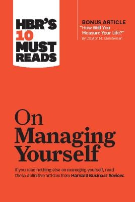 Hbr's 10 Must Reads on Managing Yourself (with Bonus Article "how Will You Measure Your Life?" by Clayton M. Christensen) by Review, Harvard Business