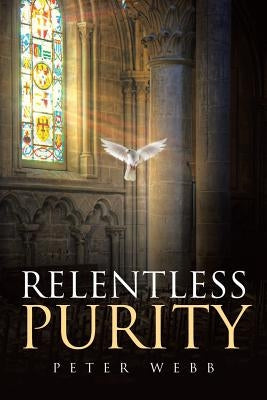 Relentless Purity by Webb, Peter