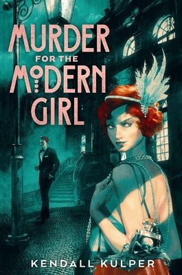 Murder for the Modern Girl by Kulper, Kendall
