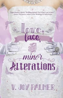 Love, Lace, and Minor Alterations by Palmer, V. Joy