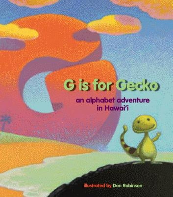 G Is for Gecko: An Alphabet Adventure in Hawai'i by Gillespie, Jane