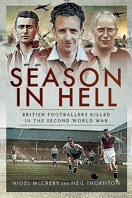 Season in Hell: British Footballers Killed in the Second World War by McCrery, Nigel