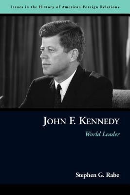 John F. Kennedy: World Leader by Rabe, Stephen G.
