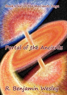 Portal of the Ancients: Book One of the Ancients Saga by Wesley, R. Benjamin