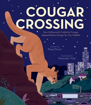 Cougar Crossing: How Hollywood's Celebrity Cougar Helped Build a Bridge for City Wildlife by Pincus, Meeg