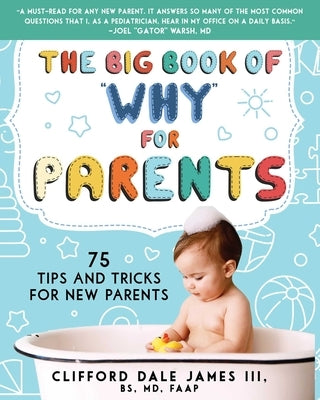 The Big Book of Why for Parents: 75 Tips and Tricks for New Parents by James, Clifford Dale
