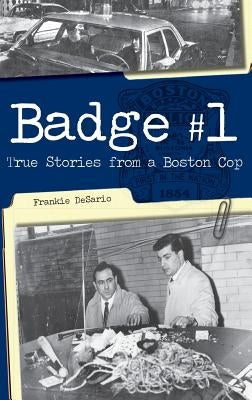 Badge #1: True Stories from a Boston Cop by Desario, Frankie