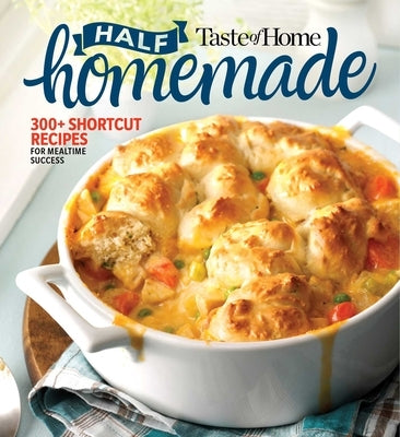 Taste of Home Half Homemade: 300+ Shortcut Recipes for Dinnertime Success! by Taste of Home