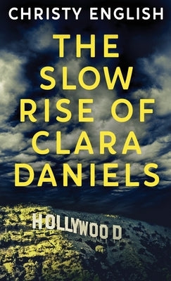 The Slow Rise Of Clara Daniels by English, Christy