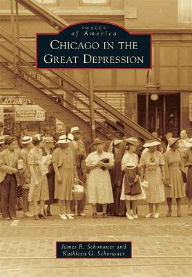 Chicago in the Great Depression by Schonauer, James R.