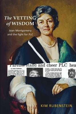 The Vetting of Wisdom: Joan Montgomery and the fight for PLC by Rubenstein, Kim