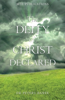 The Deity of Christ Declared: A Primer from the Word of God by Banfe, Peter L.