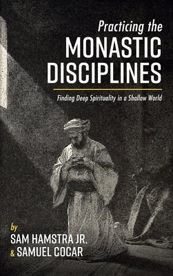 Practicing the Monastic Disciplines by Hamstra, Sam, Jr.