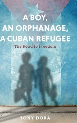 A Boy, an Orphanage, a Cuban Refugee by Dora, Tony