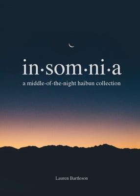 Insomnia: A Middle-of-the-Night Haibun Collection by Bartleson, Lauren