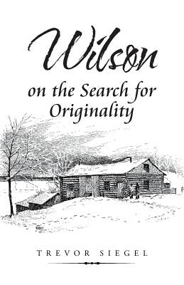 Wilson on the Search for Originality by Siegel, Trevor