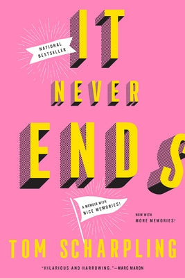 It Never Ends: A Memoir with Nice Memories! by Scharpling, Tom