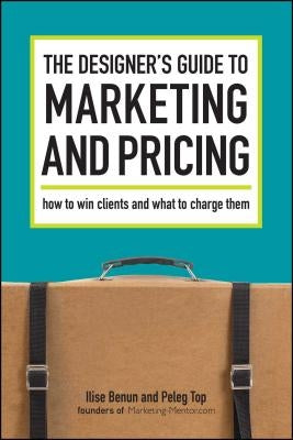 The Designer's Guide to Marketing and Pricing by Benun, Ilise