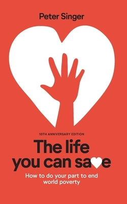 10th Anniversary Edition the Life You Can Save: How to Do Your Part to End World Poverty by Singer