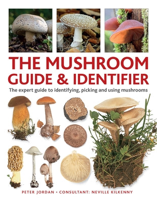 The Mushroom Guide & Identifier: An Expert A-Z to Identifying, Picking and Using Wild Mushrooms by Jordan, Peter
