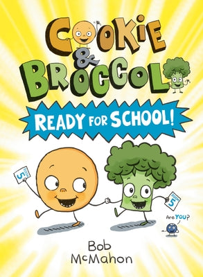 Cookie and Broccoli: Ready for School! by McMahon, Bob