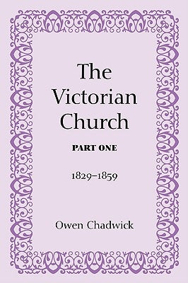 The Victorian Church, Part One by Chadwick, Owen