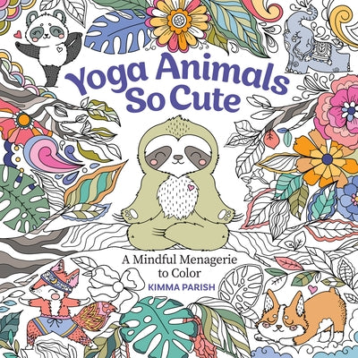 Yoga Animals So Cute: A Mindful Menagerie to Color by Parish, Kimma