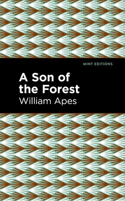 A Son of the Forest: The Experience of William Apes by Apes, William