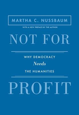 Not for Profit: Why Democracy Needs the Humanities - Updated Edition by Nussbaum, Martha C.