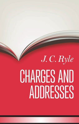Charges and Addresses by Ryle, J. C.