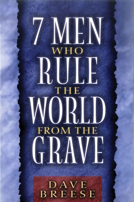 7 Men Who Rule the World from the Grave by Breese, Dave