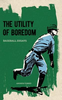 The Utility of Boredom by Forbes, Andrew