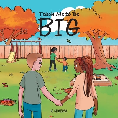 Teach Me to Be BIG by Monsma, K.