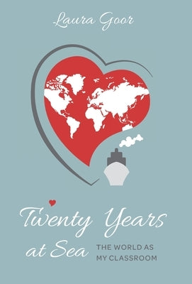 Twenty Years at Sea: The World as my Classroom by Goor, Laura
