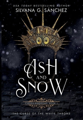 Ash and Snow: The Curse of the White Throne by G. Sánchez, Silvana