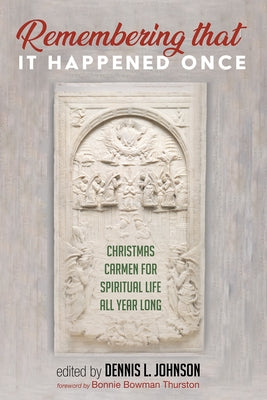 Remembering That It Happened Once: Christmas Carmen for Spiritual Life All Year Long by Johnson, Dennis L.