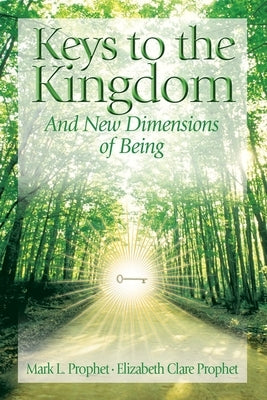 Keys To The Kingdom: Opening New Dimensions of Being by Prophet, Mark L.