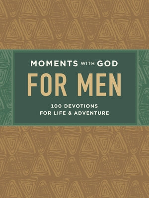 Moments with God for Men: 100 Devotions for Life and Adventure by Our Daily Bread
