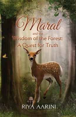 Maral and the Wisdom of the Forest: A Quest for Truth by Aarini, Riya