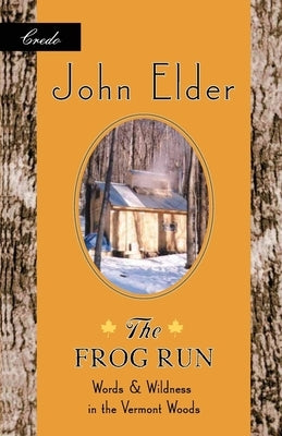 The Frog Run: Words and Wildness in the Vermont Woods by Elder, John