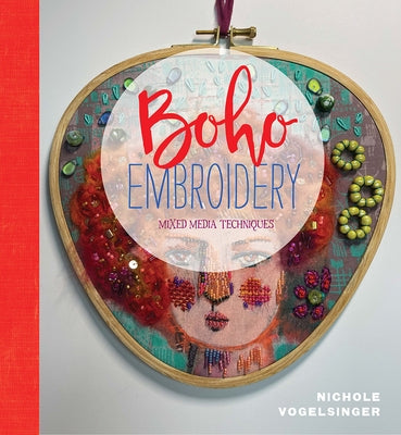 Boho Embroidery: Mixed Media Techniques by Vogelsinger, Nichole