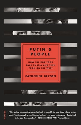 Putin's People: How the KGB Took Back Russia and Then Took on the West by Belton, Catherine