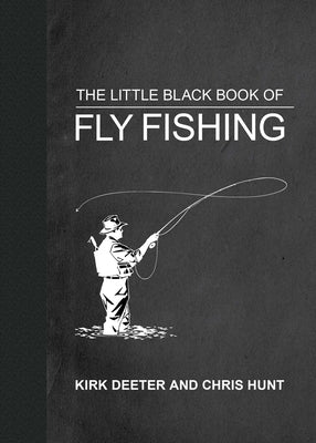 The Little Black Book of Fly Fishing: 201 Tips to Make You a Better Angler by Deeter, Kirk