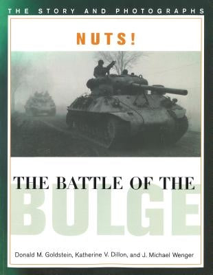 Nuts! the Battle of the Bulge: The Story and Photographs by Goldstein, Donald M.