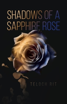 Shadows of a Sapphire Rose by Rit, Teloch
